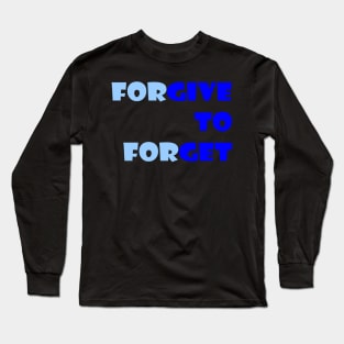 Forgive to Forget Long Sleeve T-Shirt